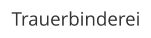 Trauerbinderei